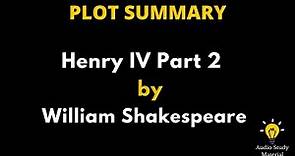 Summary Of Henry IV Part 2 By William Shakespeare. - King Henry IV, Part 2 By William Shakespeare