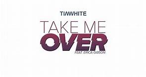 Tim White - Take Me Over (Audio) ft. Erica Gibson