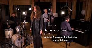 Antoine Karacostas Trio featuring Dafné Kritharas // Trava Re Alani