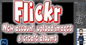 How to use Flickr? How to Upload Images to Flickr? How to Create Albums in Flickr? FLICKR! FLICKR!