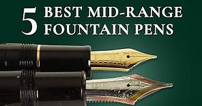 5 Best Mid-Range Fountain Pens - $100-300 Quality Pens