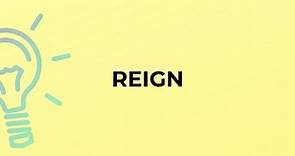 What is the meaning of the word REIGN?