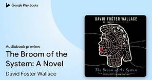 The Broom of the System: A Novel by David Foster Wallace · Audiobook preview