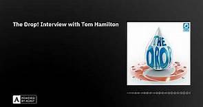 The Drop! Interview with Tom Hamilton