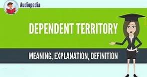 What Is DEPENDENT TERRITORY? DEPENDENT TERRITORY Definition & Meaning