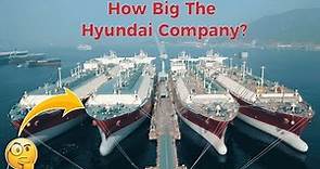 Do You Know How Big The Hyundai Company?