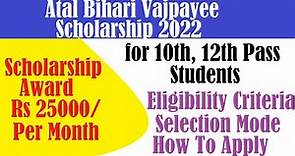 Atal Bihari Vajpayee Scholarship 2022 Eligibility, Date, Award, Status