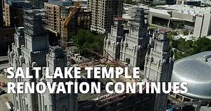 Salt Lake Temple Renovation Continues: August 2021 Update
