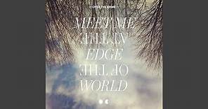 Meet Me At The Edge Of The World