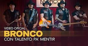 Bronco - Con Talento Pa´ Mentir (Video Oficial)
