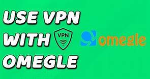 How To Use VPN With Omegle (EASY!)