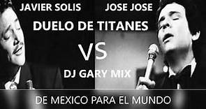 JOSE JOSE VS JAVIER SOLIS MIX BOLEROS ROMANTICOS - DJ GARY MIX