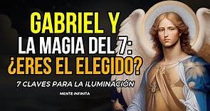 🌠DESCUBRE LA MAGIA DEL ARCANGEL GABRIEL Y SU MENSAJE PARA EL ELEGIDO: 7 CLAVES PARA LA ILUMINACIÓN