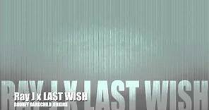 Ray J - Last Wish (Produced by Darkchild)