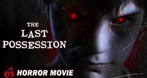 THE LAST POSSESSION | Horror Supernatural | Free Full Movie