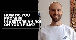 Film Finance: How Do You Promise Investors An ROI On Your Film?