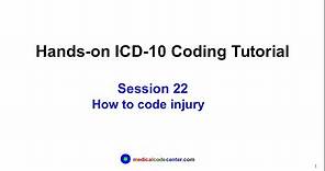 Hands-on ICD-10 Tutorial Session 22 : How to Code Injury