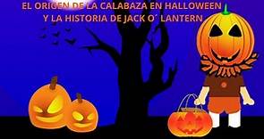 EL ORIGEN DE LA CALABAZA EN HALLOWEEN Y LA HISTORIA DE JACK O´ LANTERN/ EN ESPAÑOL