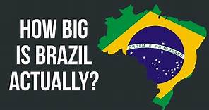 Brazil - How Big is Brazil 🇧🇷 Actually?