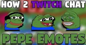 How 2 Twitch Chat: PEPE EMOTES