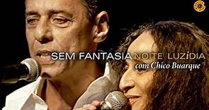 Maria Bethânia - "Sem Fantasia" comChico Buarque - Noite Luzidia (Ao Vivo)