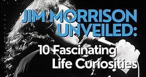JIM MORRISON UNVEILED: 10 FASCINATING LIFE CURIOSITIES