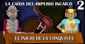 La Caída del Imperio Incaico - El Inicio de la Conquista # 2