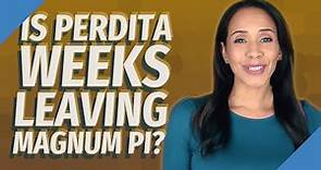 Is Perdita Weeks leaving Magnum PI?