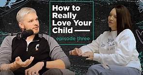 Podcast: Episode Three | How To Really Love Your Child