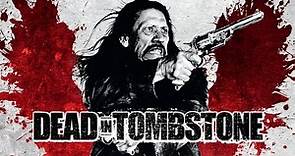 Dead in Tombstone (2013) Danny Trejo kill count
