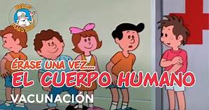 Erase Una Vez... El Cuerpo Humano - Vacunación