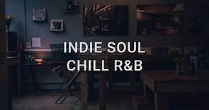 Indie Soul/R&B | Chill Playlist 2023