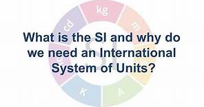 What is the International System of Units and why do we need it?