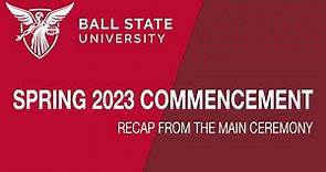 Ball State Spring 2023 Commencement Recap