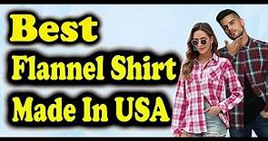 Best Flannel Shirt Made In USA