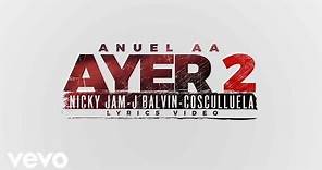 Anuel AA - Ayer 2 (Official Lyric Video) ft. J Balvin, Nicky Jam, Cosculluela, DJ Nelson