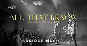 All That I Know (Live) | Official Live Video | Bridge Music