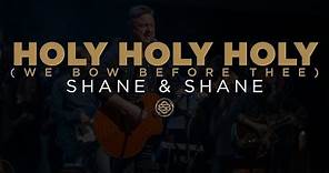 Shane & Shane: Holy, Holy, Holy (We Bow Before Thee)