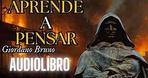 Giordano Bruno - Aprende a pensar