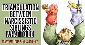 Triangulation between narcissistic SIBLINGS what to do - with Kris Godinez