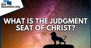 What is the judgment seat of Christ? | GotQuestions.org