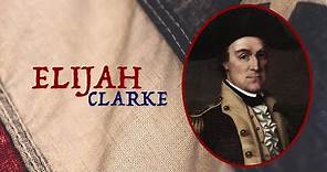 Who Was Elijah Clarke? | Revolutionary Patriots