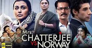 Mrs Chatterjee Vs Norway Full Movie 1080p HD Facts | Rani Mukerji, Anirban Bhattacharya, Jim Sarbh