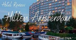 The Hilton Amsterdam - A Detailed Review