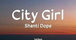 Shanti Dope - City Girl (Lyrics) | 24Vibes