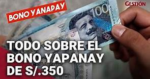 BONO de 350 soles: ¿quiénes podrán cobrar el Bono Yanapay y de qué forma?