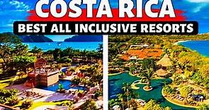 Costa Rica 7 Best All Inclusive Resorts 2024 | Costa Rica Travel Guide