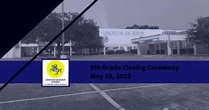 Andrew Jackson Middle School presents...Eighth Grade Recognition Ceremony (LIVE!!!) May 19, 2023