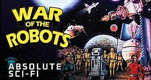 Classic Robot Battle Sci-Fi Full Movie | THE WAR OF THE ROBOTS (1978) | Absolute Sci-Fi