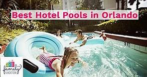 12 Best Hotel Pools in Orlando | Family Vacation Critic